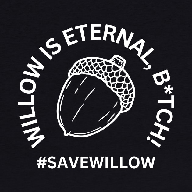 Willow is Eternal, B*tch! by What the Force?